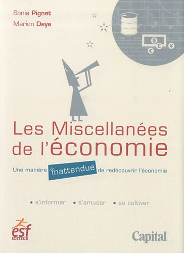 Les miscellanées de l'économie : une manière inattendue de redécouvrir l'économie : s'informer, s'am