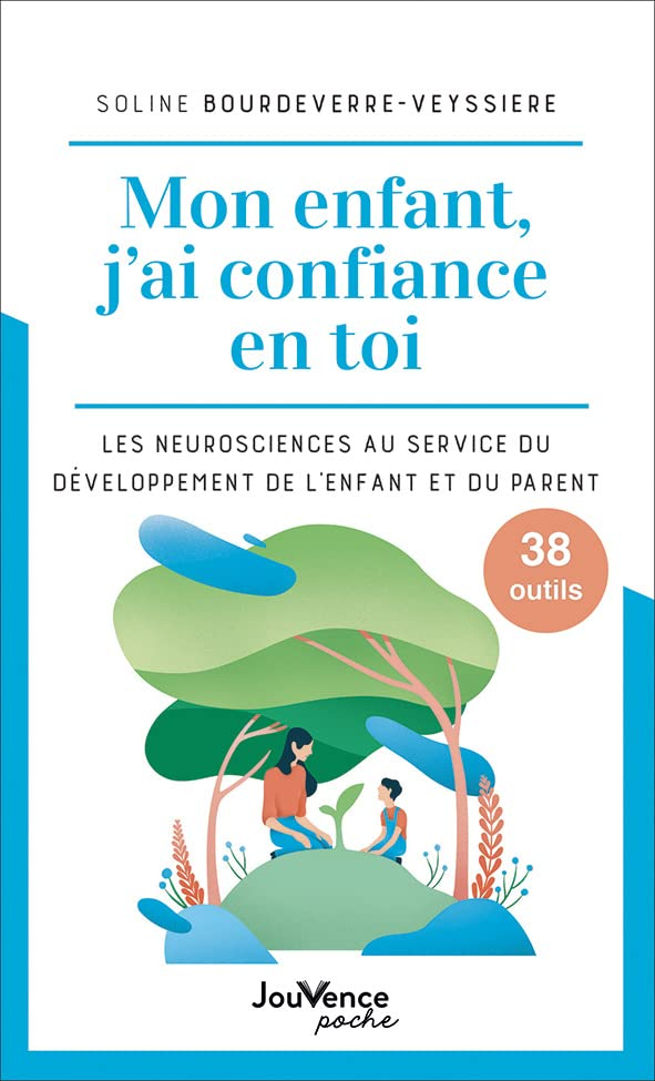 Mon enfant, j'ai confiance en toi : les neurosciences au service du développement de l'enfant et du 
