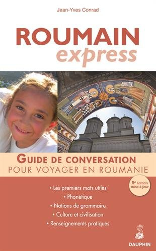 Roumain express : guide de conversation, les premiers mots utiles, notion de grammaire, culture et c