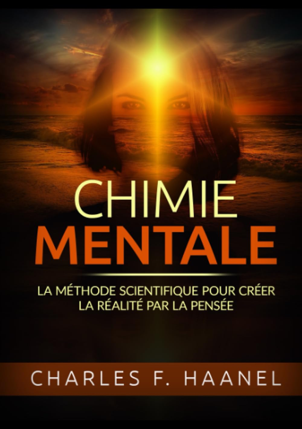 Chimie Mentale: La méthode scientifique pour créer la réalité par la pensée
