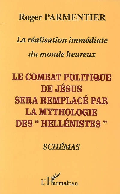 La réalisation immédiate du monde heureux : le combat politique de Jésus sera remplacé par la mythol