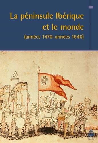 La péninsule Ibérique et le monde : années 1470-années 1640