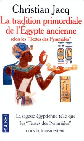 La tradition primordiale de l'Egypte ancienne : selon les textes des pyramides
