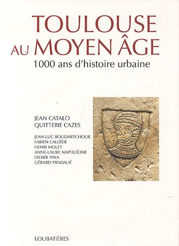 Toulouse au Moyen Age : 1.000 ans d'histoire urbaine (400-1480)