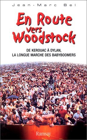 En route vers Woodstock : de Kerouac à Dylan, la longue marche des babyboomers