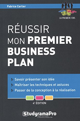 Réussir mon premier business plan : savoir présenter son idée, maîtriser les techniques et astuces, 