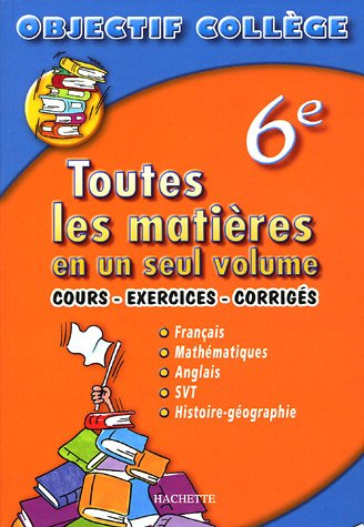 toutes les matières en un seul volume 6e : cours - exercices - corrigés