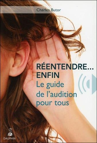 Réentendre... enfin : le guide de l'audition pour tous