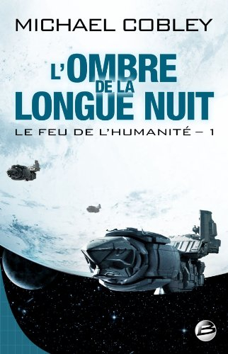 Le feu de l'humanité. Vol. 1. L'ombre de la longue nuit