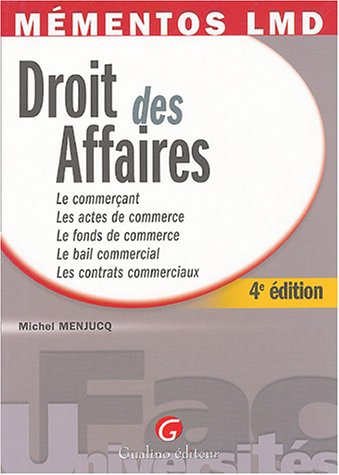 Droit des affaires : le commerçant, les actes de commerce, le fonds de commerce, le bail commercial,