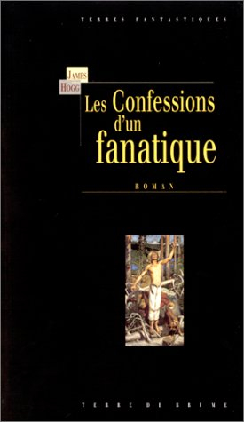 Les confessions d'un fanatique ou Mémoires intimes et confessions d'un pécheur justifié : rédigées p
