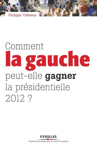 Comment la gauche peut-elle gagner la présidentielle de 2012 ?