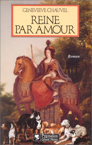 Reine par amour : le destin extraordinaire de Marie Casimire de La Grange d'Arquien, épouse de Jean 