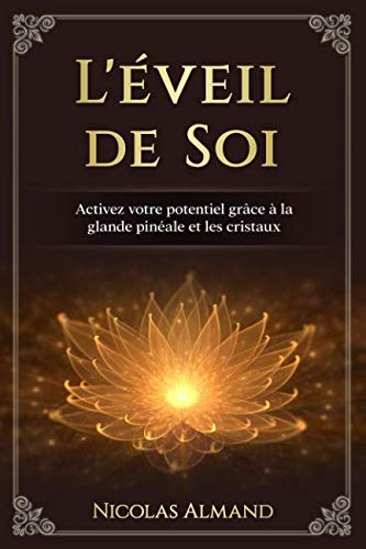 L'éveil de Soi: Activez votre potentiel grâce à la glande pinéale et les cristaux