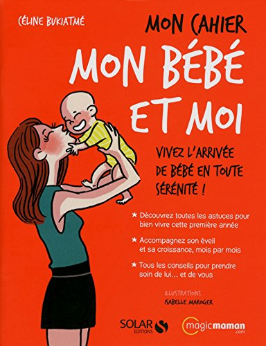 Mon cahier mon bébé et moi : vivez l'arrivée de bébé en toute sérénité !