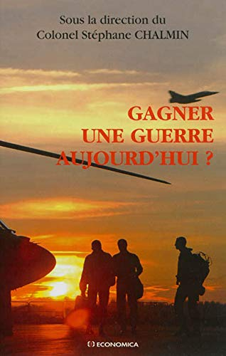 Gagner une guerre aujourd'hui ? : de la nation, de l'Etat et de ses armées