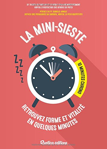 La mini-sieste : retrouvez forme et vitalité en quelques minutes : 10 minutes chrono