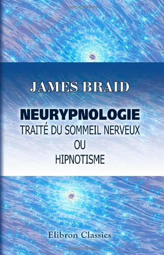 Neurypnologie. Traité du sommeil nerveux ou hipnotisme: Traduit de l'anglais par le d-r Jules Simon.