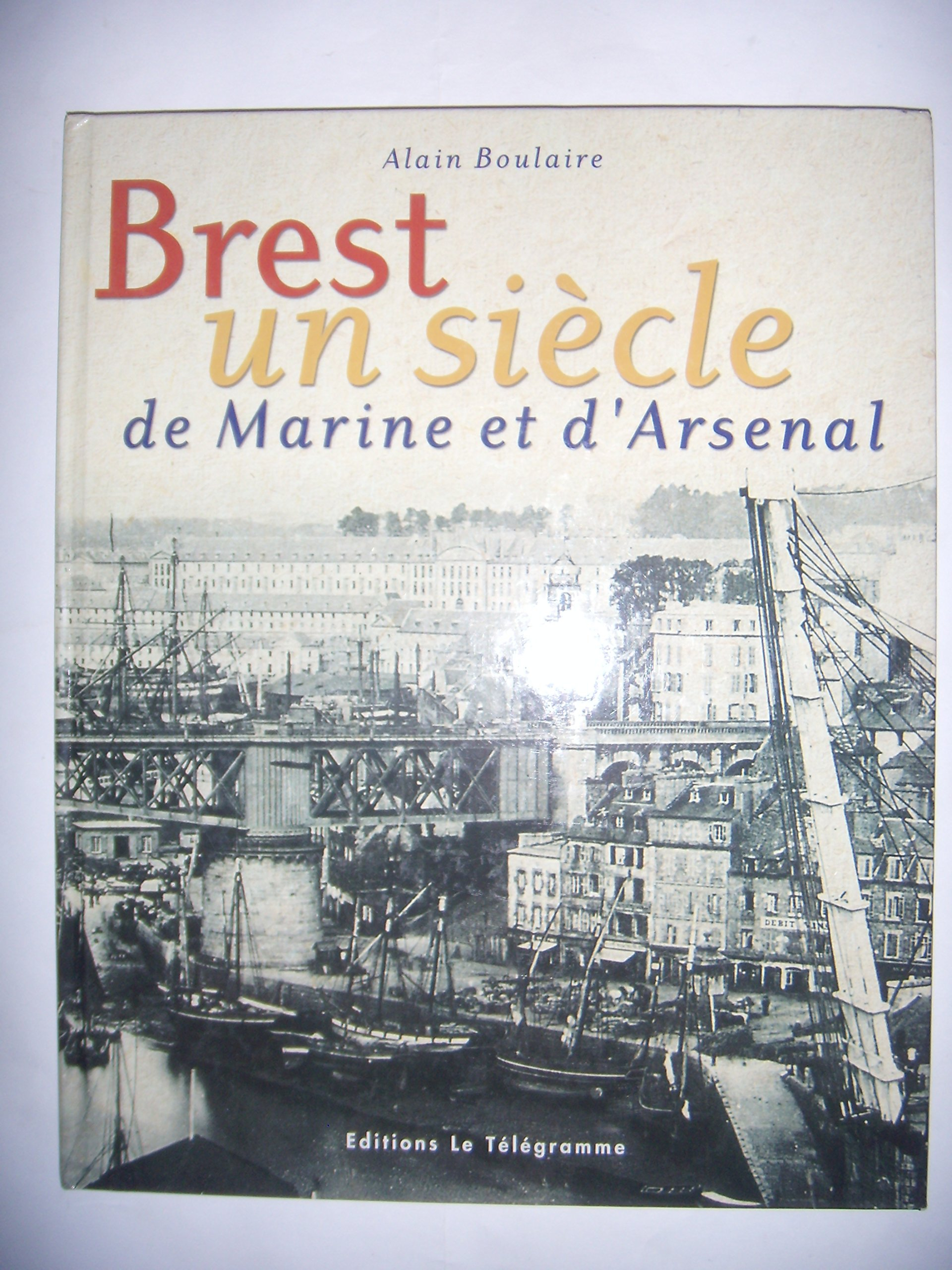 Brest, un siècle de marine et d'arsenal