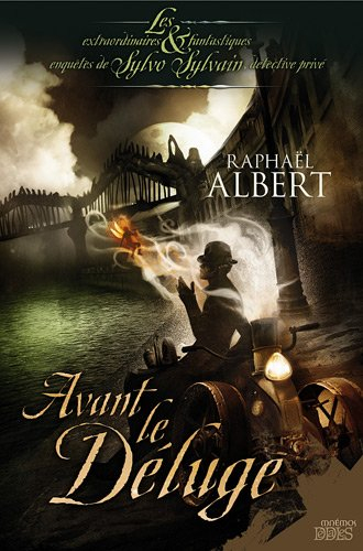 Les extraordinaires & fantastiques enquêtes de Sylvo Sylvain, détective privé. Avant le déluge