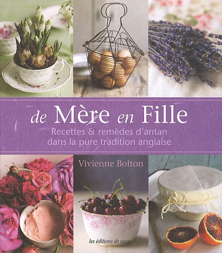 De mère en fille : recettes & remèdes d'antan dans la pure tradition anglaise