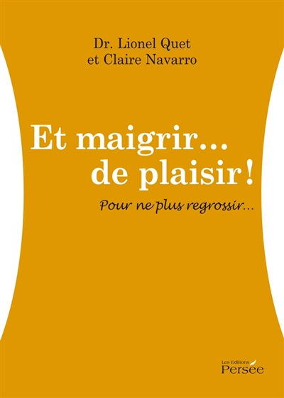 Et maigrir... de plaisir ! Pour ne plus regrossir...