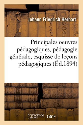 principales oeuvres pédagogiques : pédagogie générale, esquisse de leçons pédagogiques
