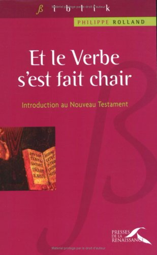 Et le verbe s'est fait chair : introduction au Nouveau Testament