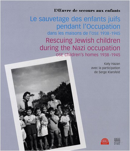 Le sauvetage des enfants juifs pendant l'Occupation : dans les maisons de l'OSE, 1938-1945. Rescuing