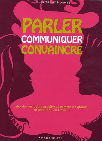 Parler, communiquer, convaincre : famille, amis, amants, à la maison, au travail, en public, au lit.