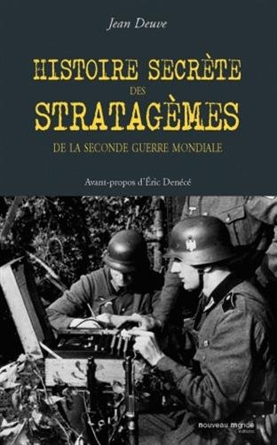 Histoire secrète des stratagèmes de la Seconde Guerre mondiale : duperies, tromperies, intoxications