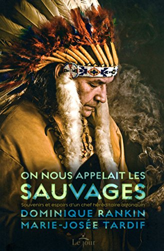 On nous appelait les sauvages : souvenirs et espoirs d'un chef héréditaire algonquin