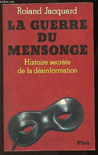 La Guerre du mensonge : histoire secrète de la désinformation