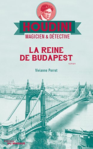 Houdini, magicien & détective. Vol. 3. La reine de Budapest