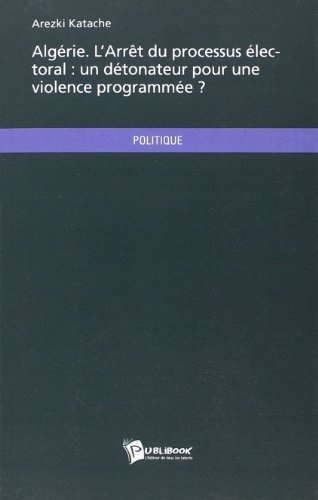 Algérie. L'Arrêt du processus électoral : un détonateur pour une violence programmée ?
