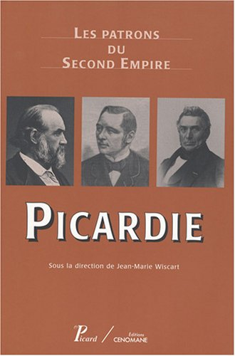Les patrons du second Empire. Vol. 10. Picardie
