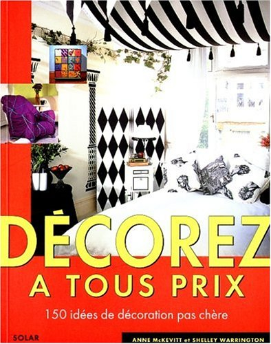 Décorez à tout prix : 150 idées de décoration pas chère
