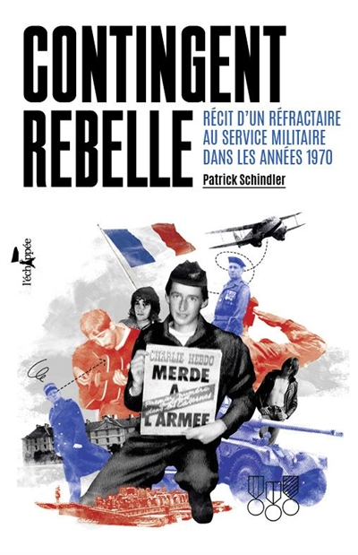Contingent rebelle : récit d'un réfractaire au service militaire dans les années 1970