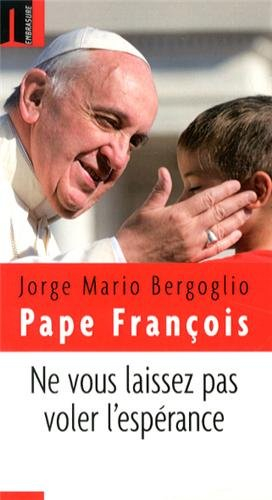 Ne vous laissez pas voler l'espérance : paroles, 27 mars-19 mai 2013