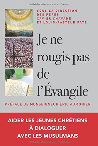 Je ne rougis pas de l'Evangile ! : aider les jeunes chrétiens à dialoguer en vérité avec les musulma