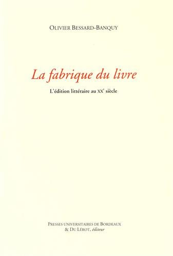 La fabrique du livre : l'édition littéraire au XXe siècle