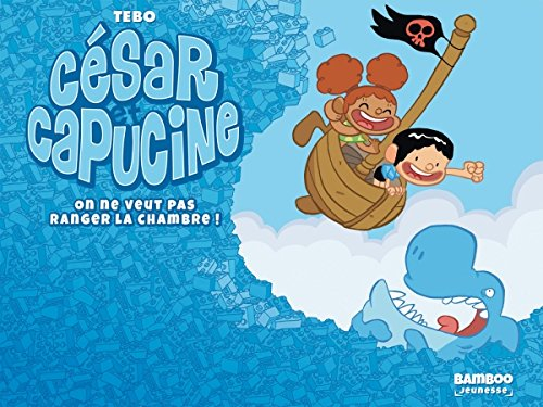 César et Capucine. Vol. 2. On ne veut pas ranger la chambre !