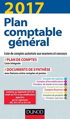 Plan comptable général 2017 : plan de comptes, liste intégrale, documents de synthèse avec liaisons 