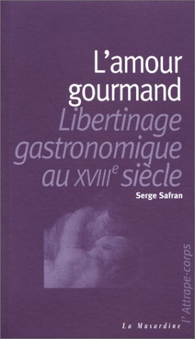 L'amour gourmand : libertinage gastronomique au XVIIIe siècle
