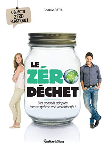 Le zéro déchet : des conseils adaptés à votre rythme et à vos objectifs ! : objectif zéro plastique 