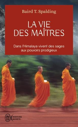 La vie des maîtres : dans l'Himalaya vivent des sages aux pouvoirs prodigieux