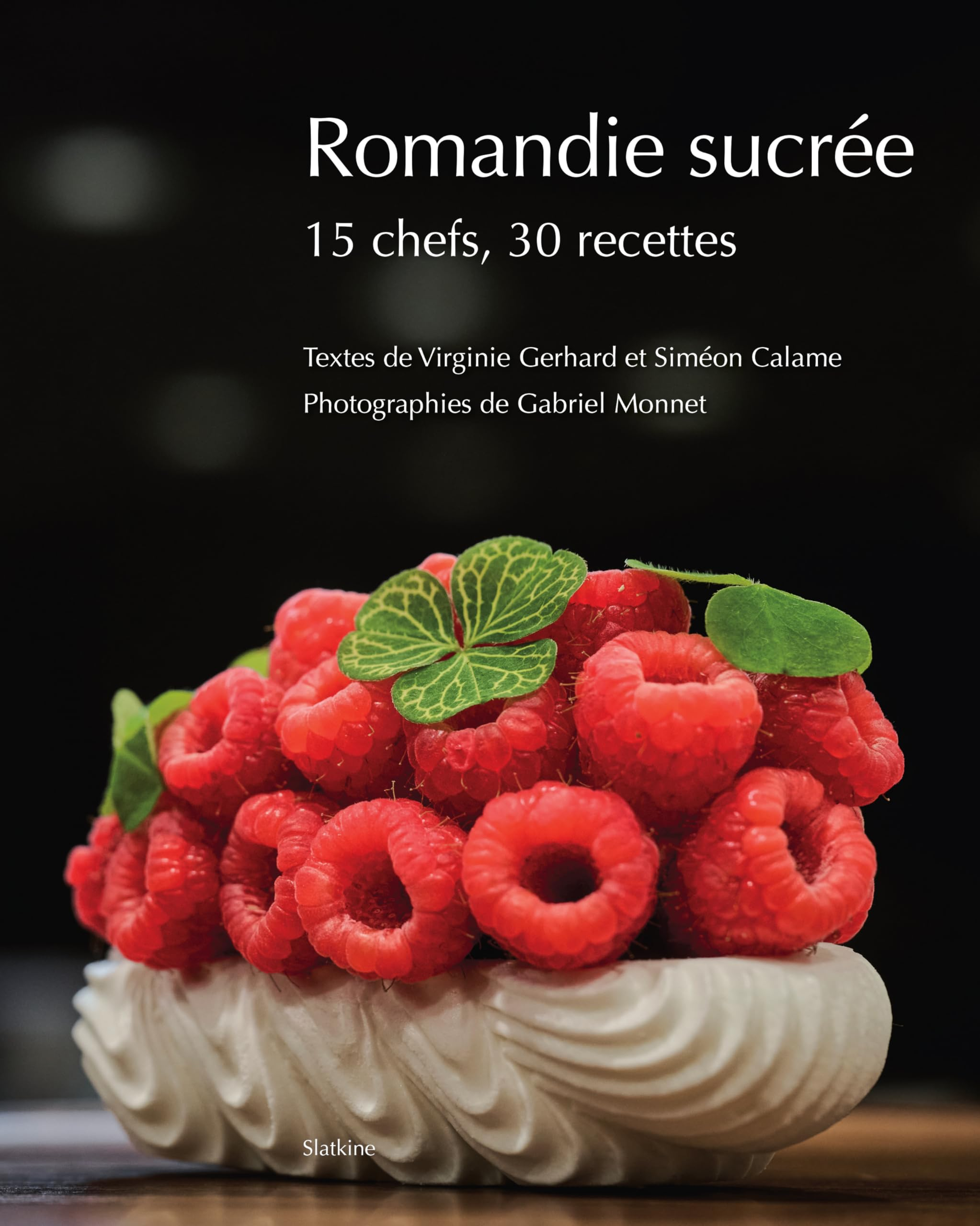 Romandie sucrée : 15 chefs, 30 recettes