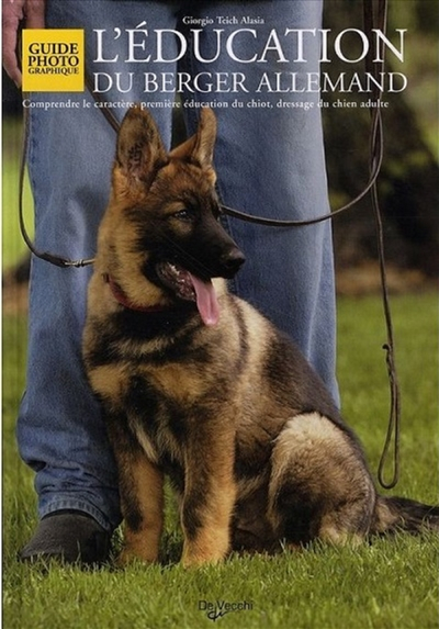 L'éducation du berger allemand : comprendre le caractère, première éducation du chiot, dressage du c