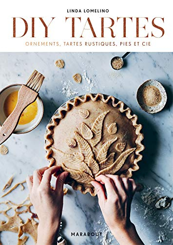 DIY tartes : ornements, tartes rustiques, pies et cie