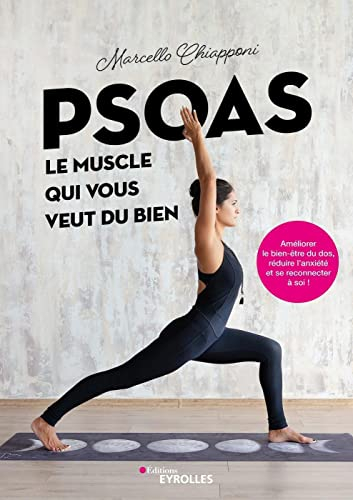Psoas, le muscle qui vous veut du bien : améliorer le bien-être du dos, réduire l'anxiété et se reco